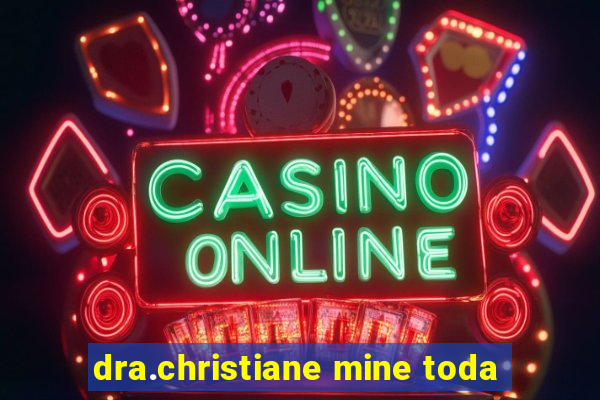 dra.christiane mine toda